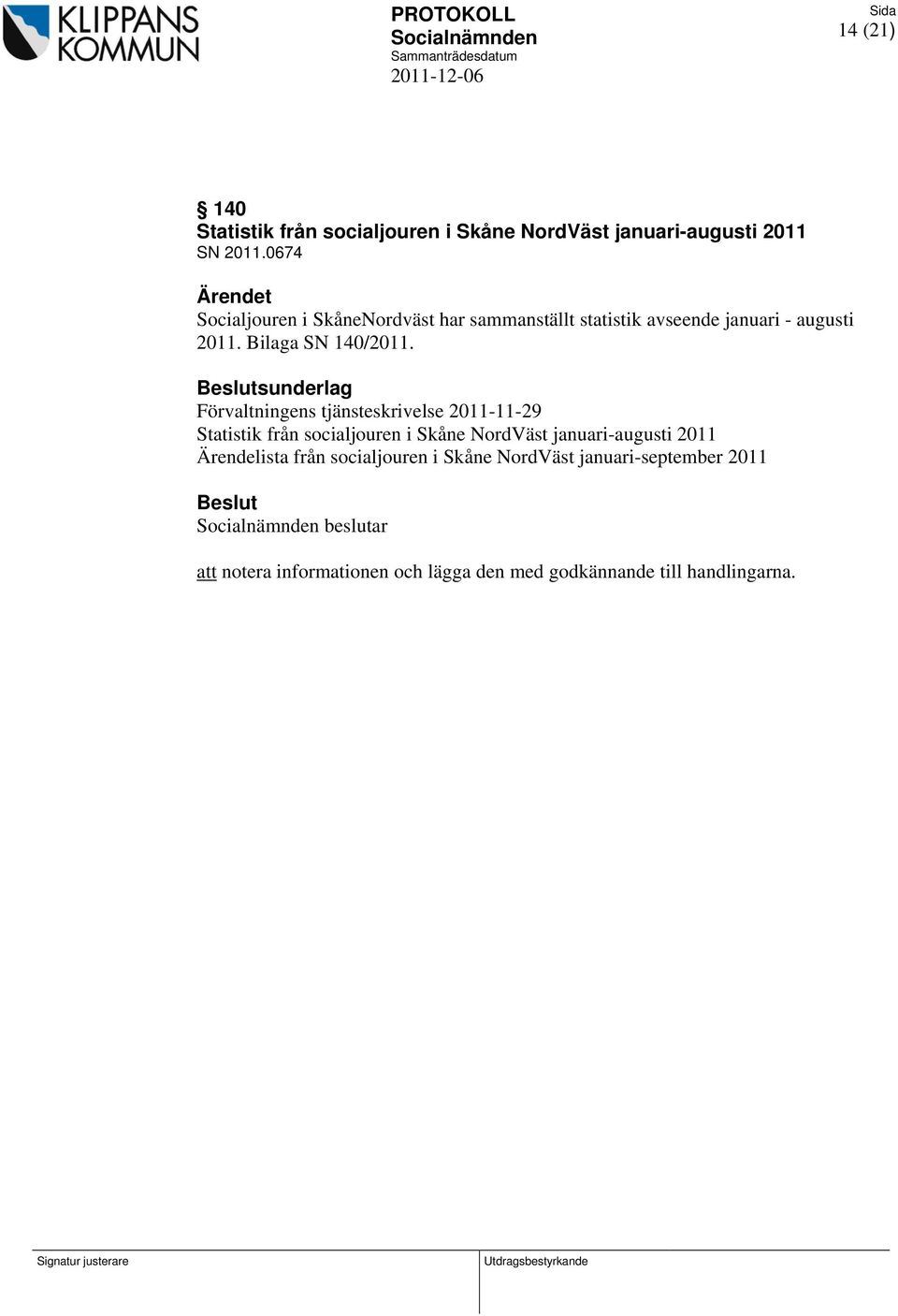 sunderlag Förvaltningens tjänsteskrivelse 2011-11-29 Statistik från socialjouren i Skåne NordVäst januari-augusti