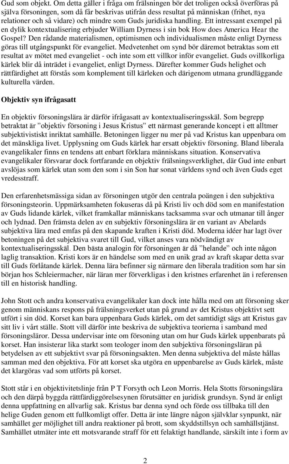 mindre som Guds juridiska handling. Ett intressant exempel på en dylik kontextualisering erbjuder William Dyrness i sin bok How does America Hear the Gospel?