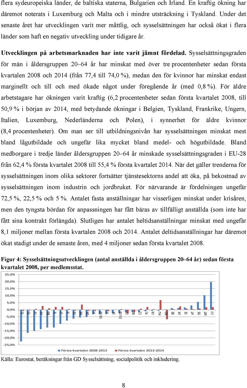 Utvecklingen på arbetsmarknaden har inte varit jämnt fördelad.