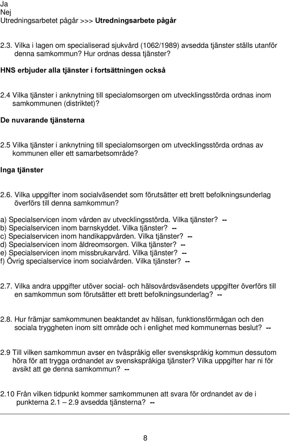 5 Vilka tjänster i anknytning till specialomsorgen om utvecklingsstörda ordnas av kommunen eller ett samarbetsområde?,qjdwmlqvwhu 2.6.