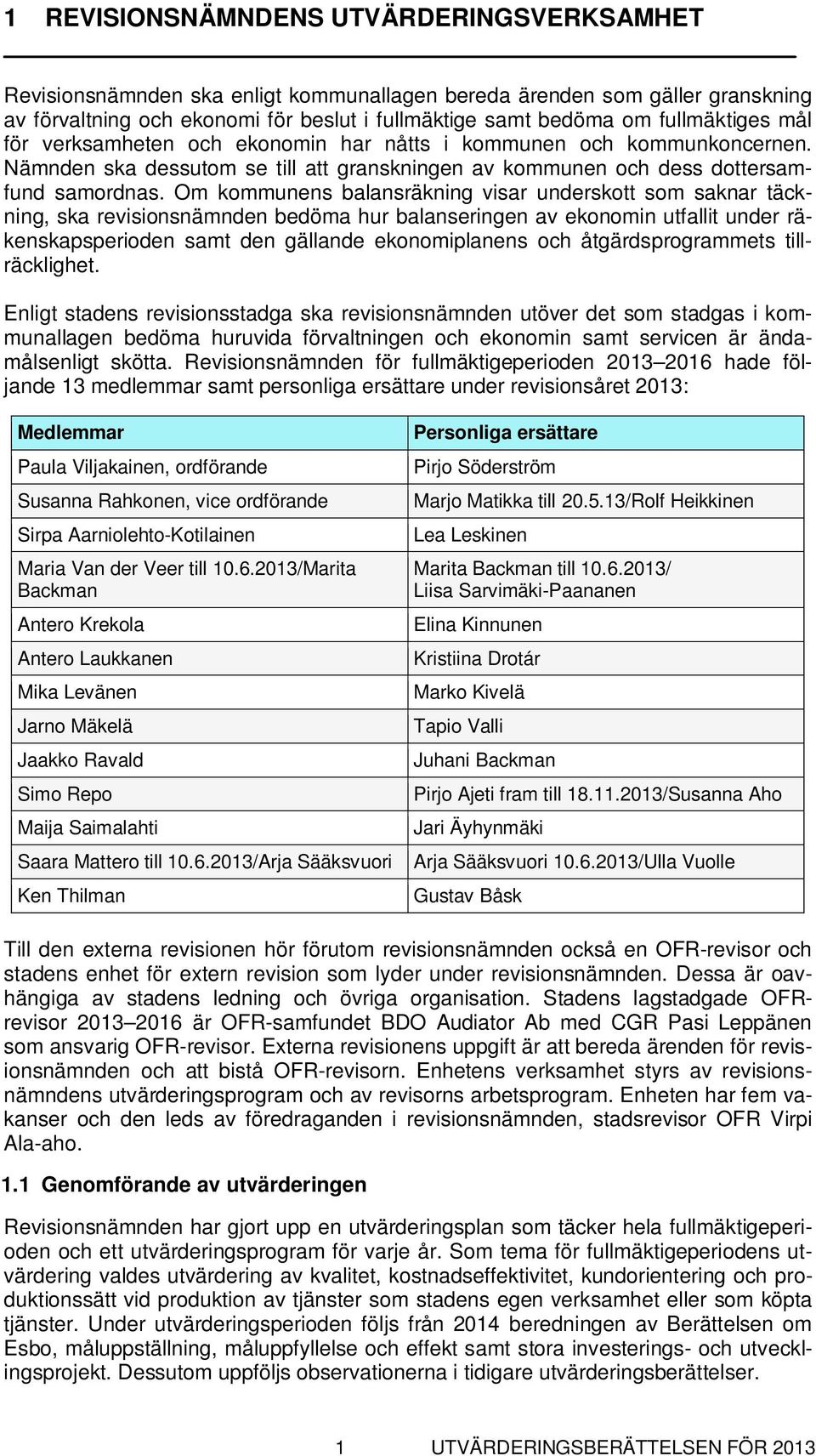 Om kommunens balansräkning visar underskott som saknar täckning, ska revisionsnämnden bedöma hur balanseringen av ekonomin utfallit under räkenskapsperioden samt den gällande ekonomiplanens och