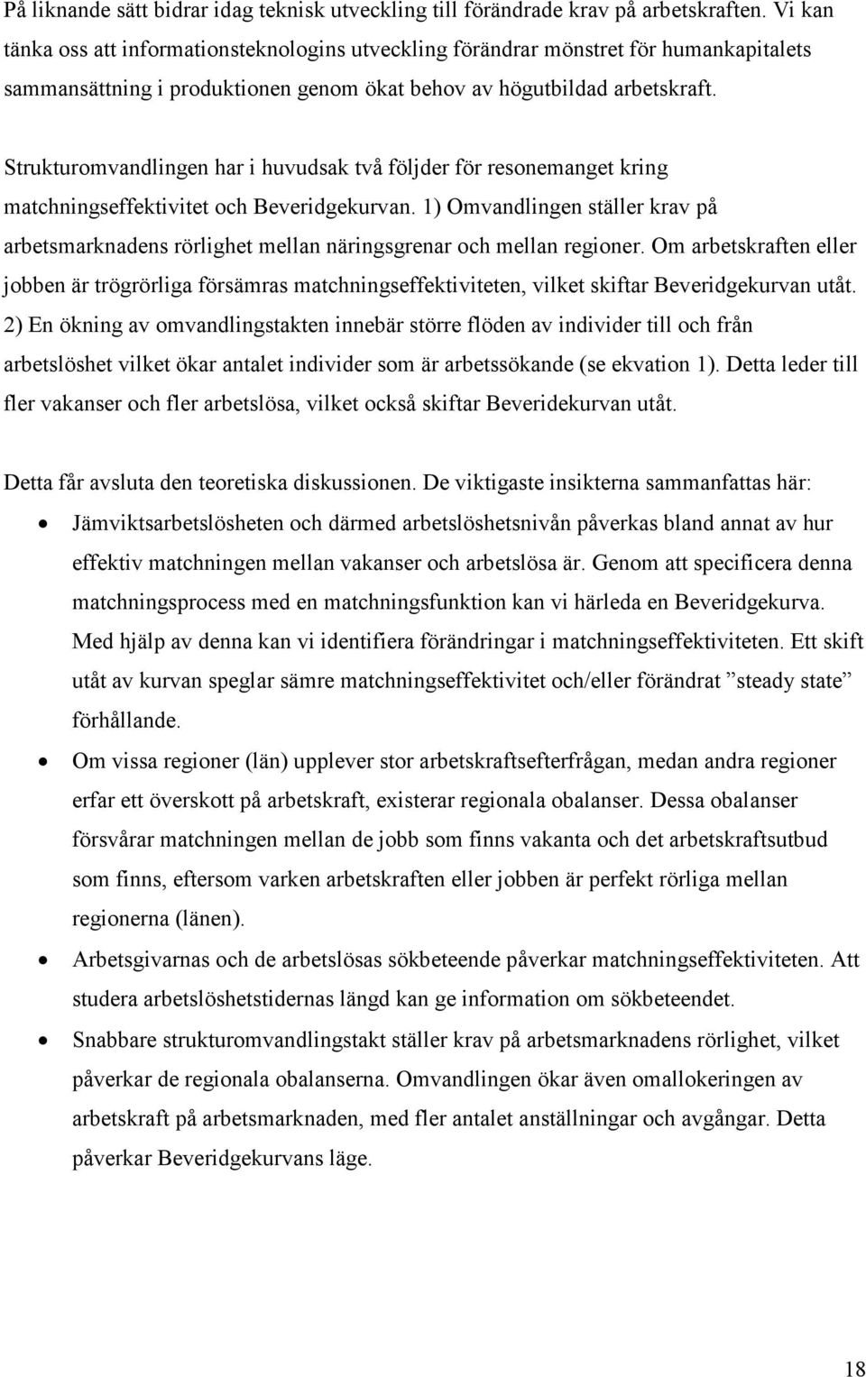 Strukturomvandlingen har i huvudsak två följder för resonemanget kring matchningseffektivitet och Beveridgekurvan.