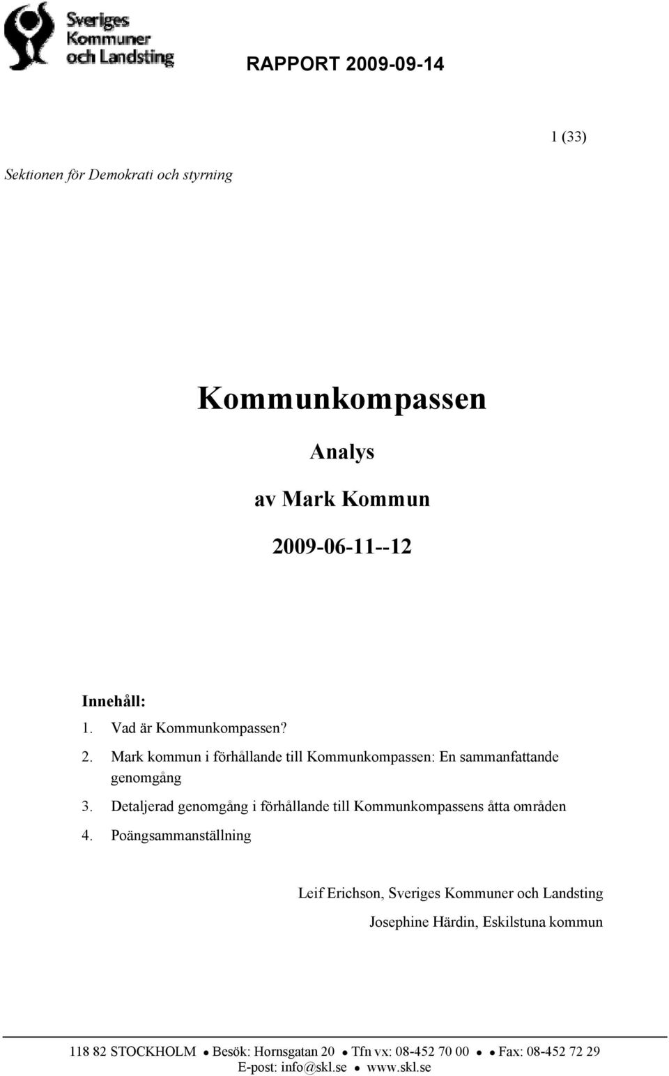 Detaljerad genomgång i förhållande till Kommunkompassens åtta områden 4.