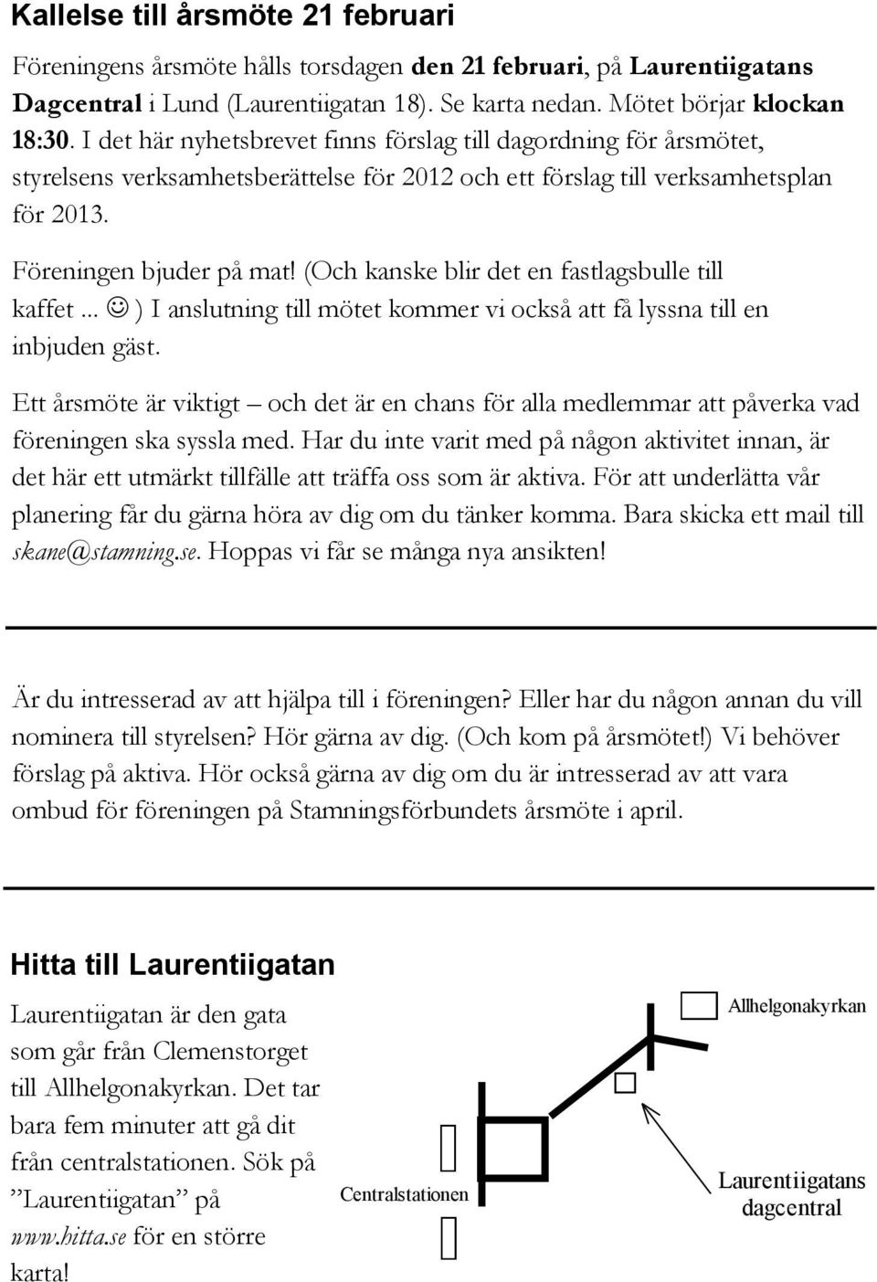 (Och kanske blir det en fastlagsbulle till kaffet... ) I anslutning till mötet kommer vi också att få lyssna till en inbjuden gäst.