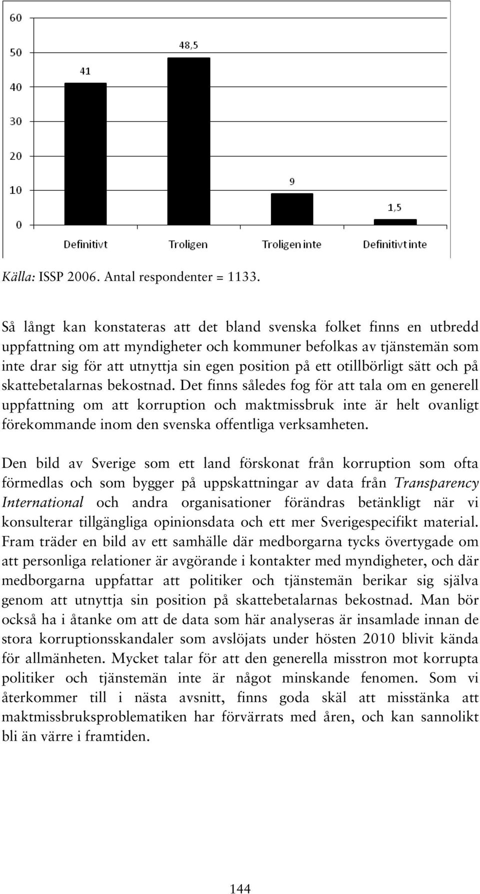 otillbörligt sätt och på skattebetalarnas bekostnad.