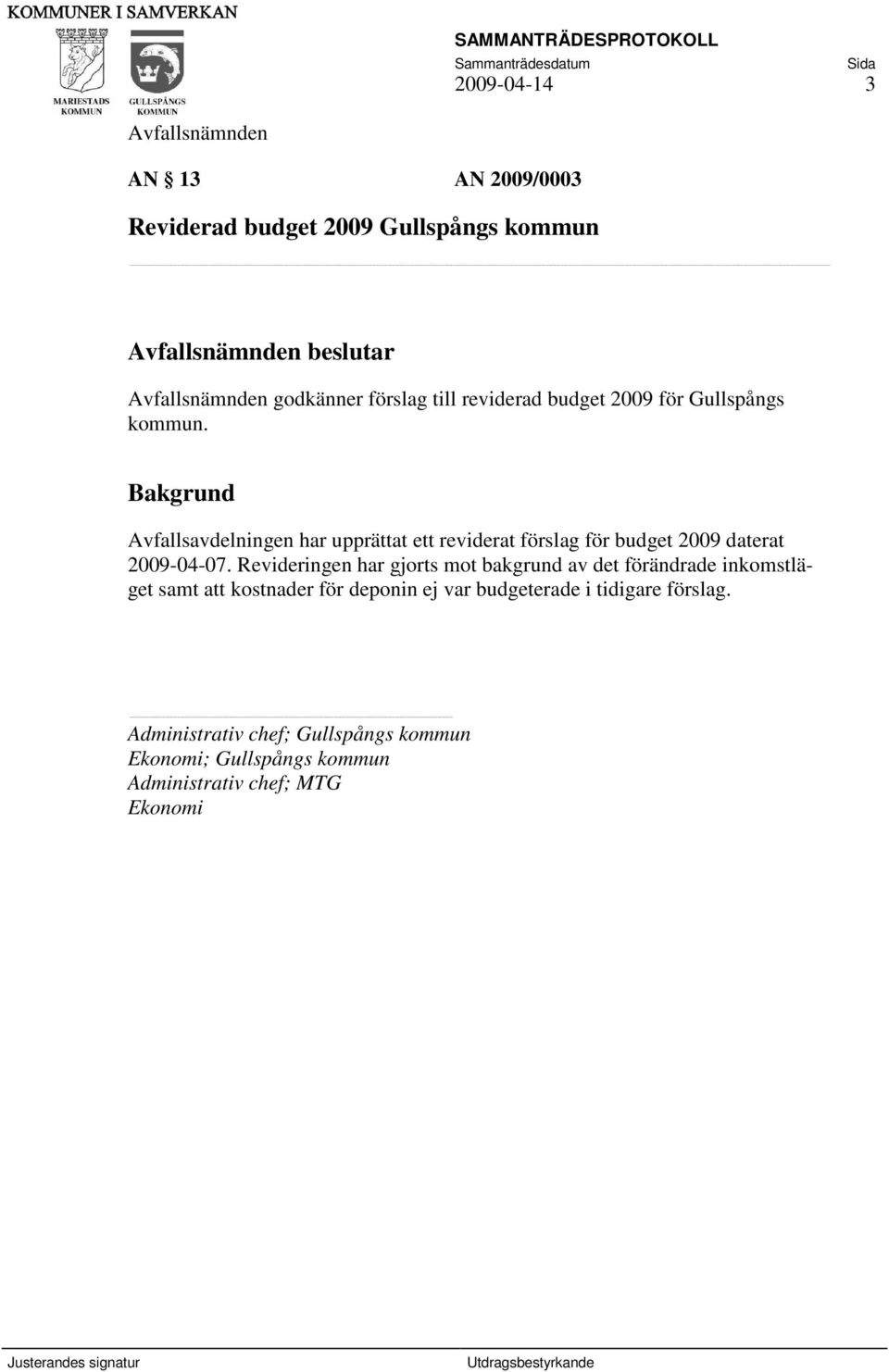 Avfallsavdelningen har upprättat ett reviderat förslag för budget 2009 daterat 2009-04-07.