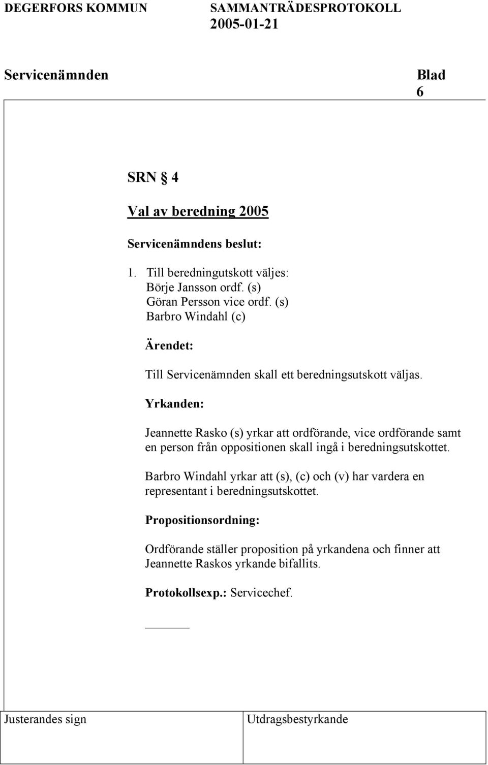 Yrkanden: Jeannette Rasko (s) yrkar att ordförande, vice ordförande samt en person från oppositionen skall ingå i beredningsutskottet.