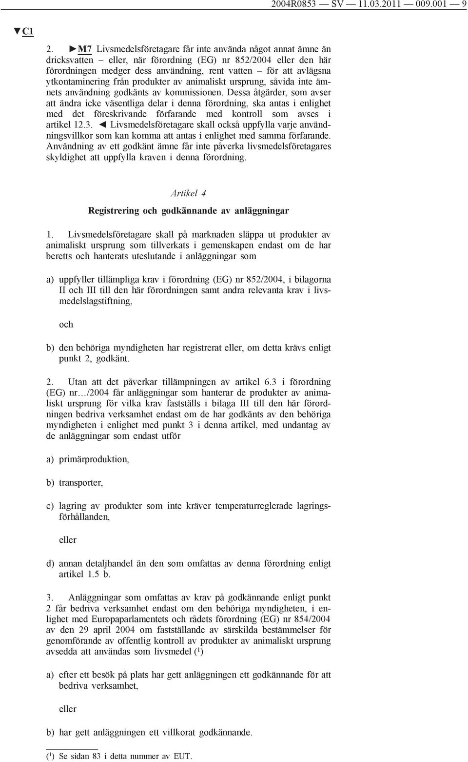 ytkontaminering från produkter av animaliskt ursprung, såvida inte ämnets användning godkänts av kommissionen.