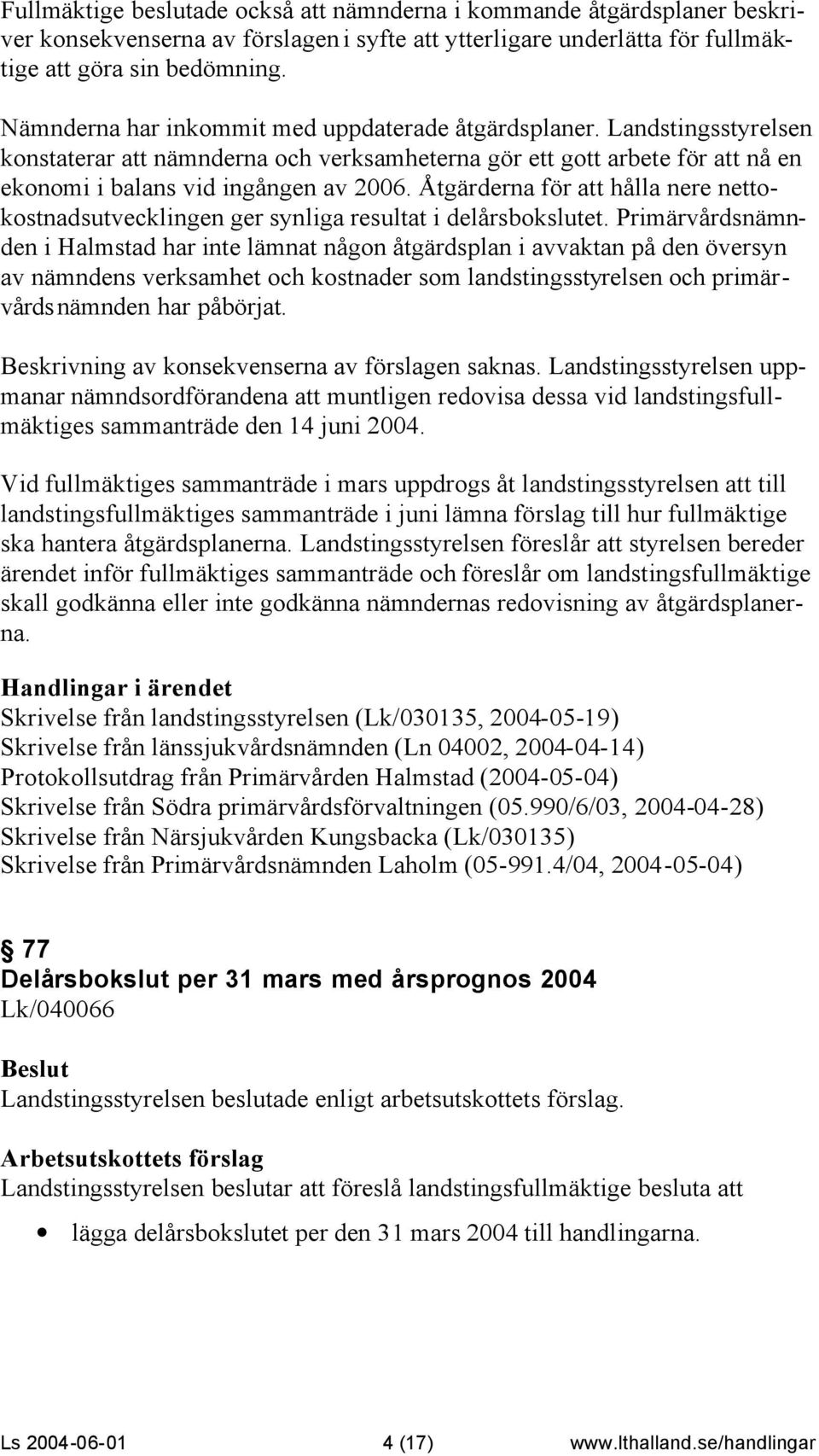 Åtgärderna för att hålla nere nettokostnadsutvecklingen ger synliga resultat i delårsbokslutet.