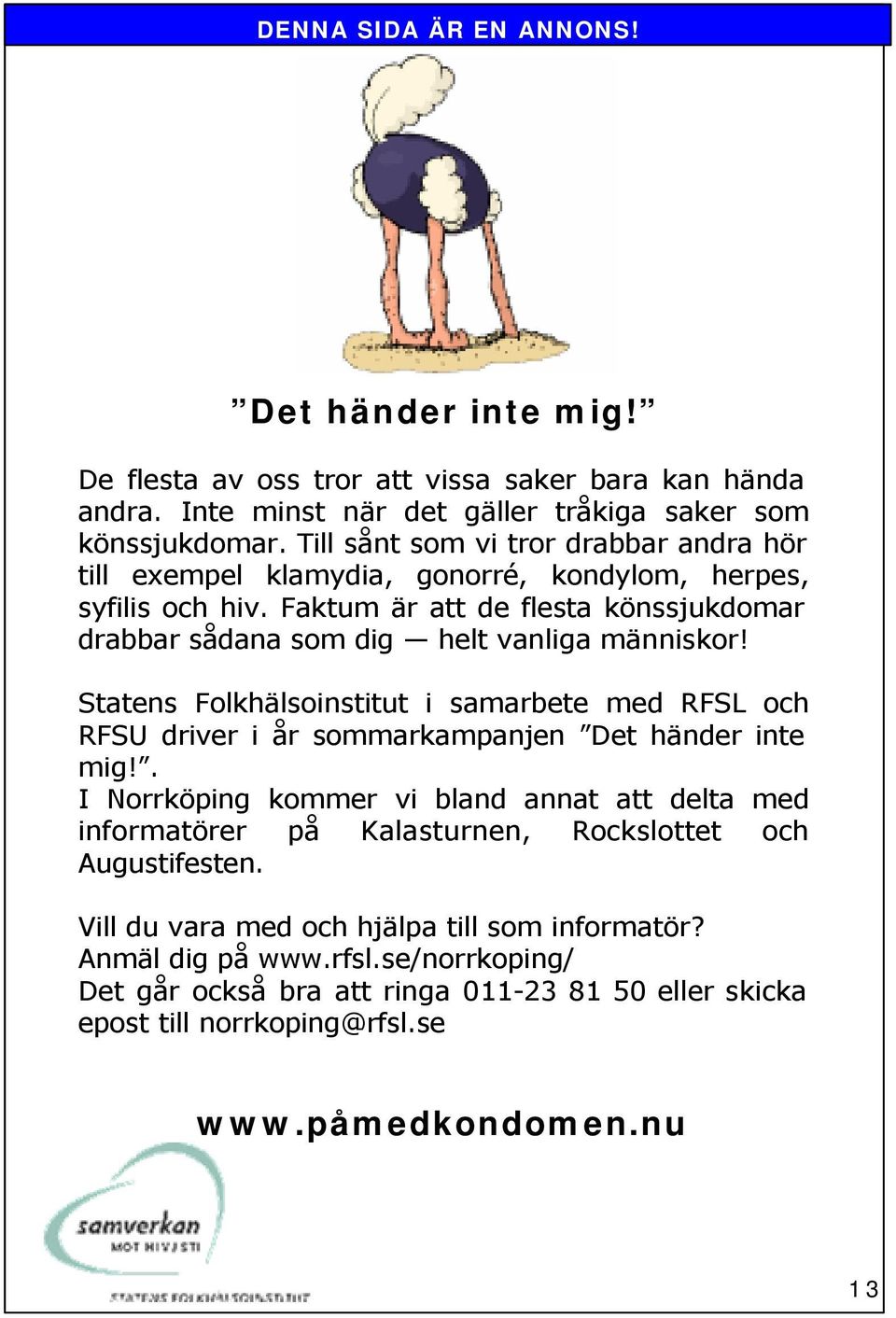 Statens Folkhälsoinstitut i samarbete med RFSL och RFSU driver i år sommarkampanjen Det händer inte mig!