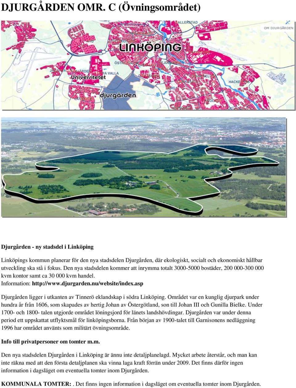 Den nya stadsdelen kommer att inrymma totalt 3000-5000 bostäder, 200 000-300 000 kvm kontor samt ca 30 000 kvm handel. Information: http://www.djurgarden.nu/website/index.