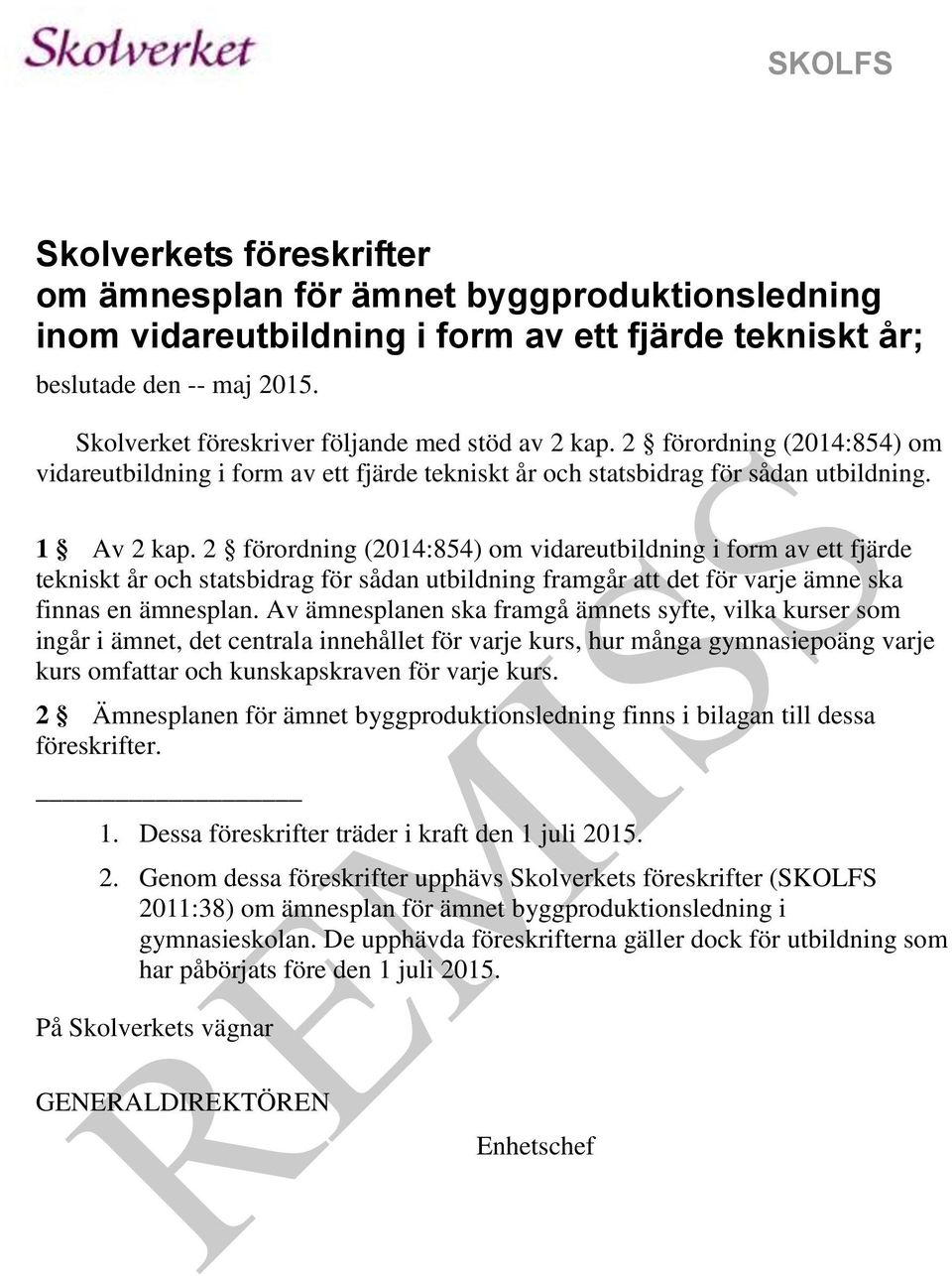 2 förordning (2014:854) om vidareutbildning i form av ett fjärde tekniskt år och statsbidrag för sådan utbildning framgår att det för varje ämne ska finnas en ämnesplan.