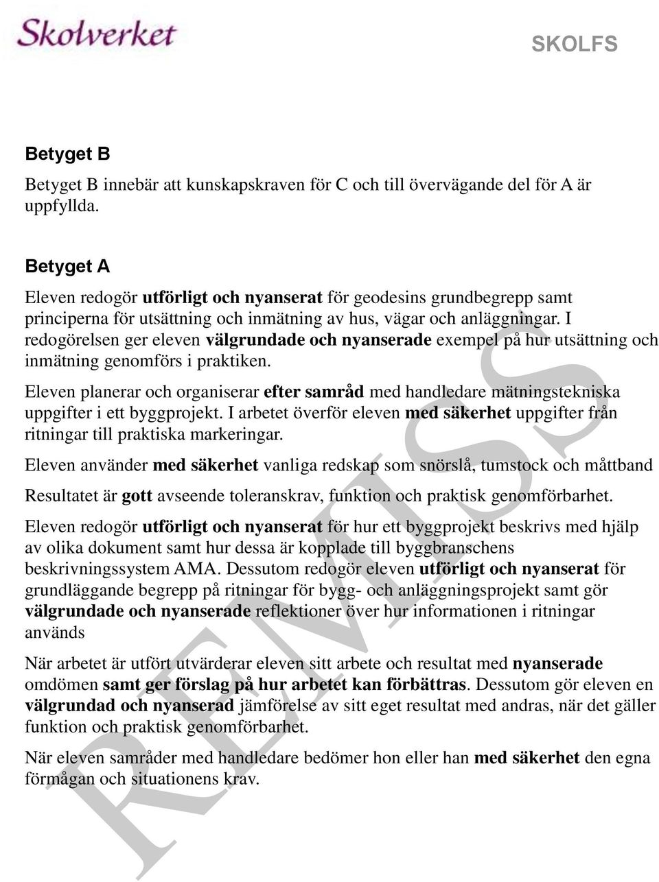 I redogörelsen ger eleven välgrundade och nyanserade exempel på hur utsättning och inmätning genomförs i praktiken.