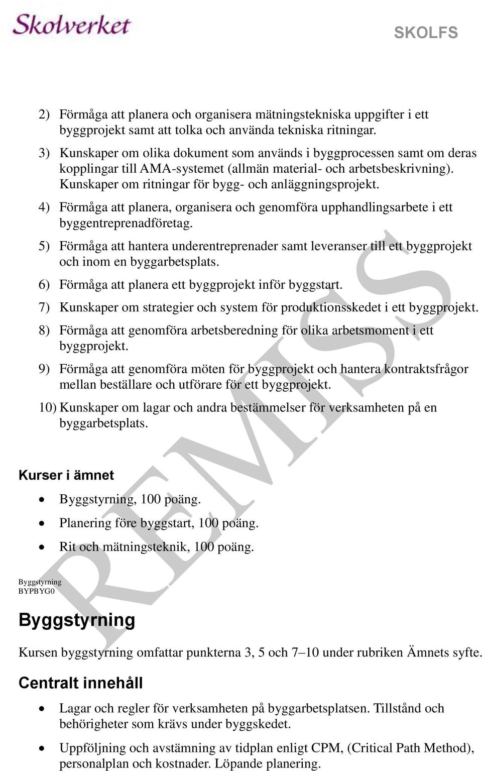 4) Förmåga att planera, organisera och genomföra upphandlingsarbete i ett byggentreprenadföretag.