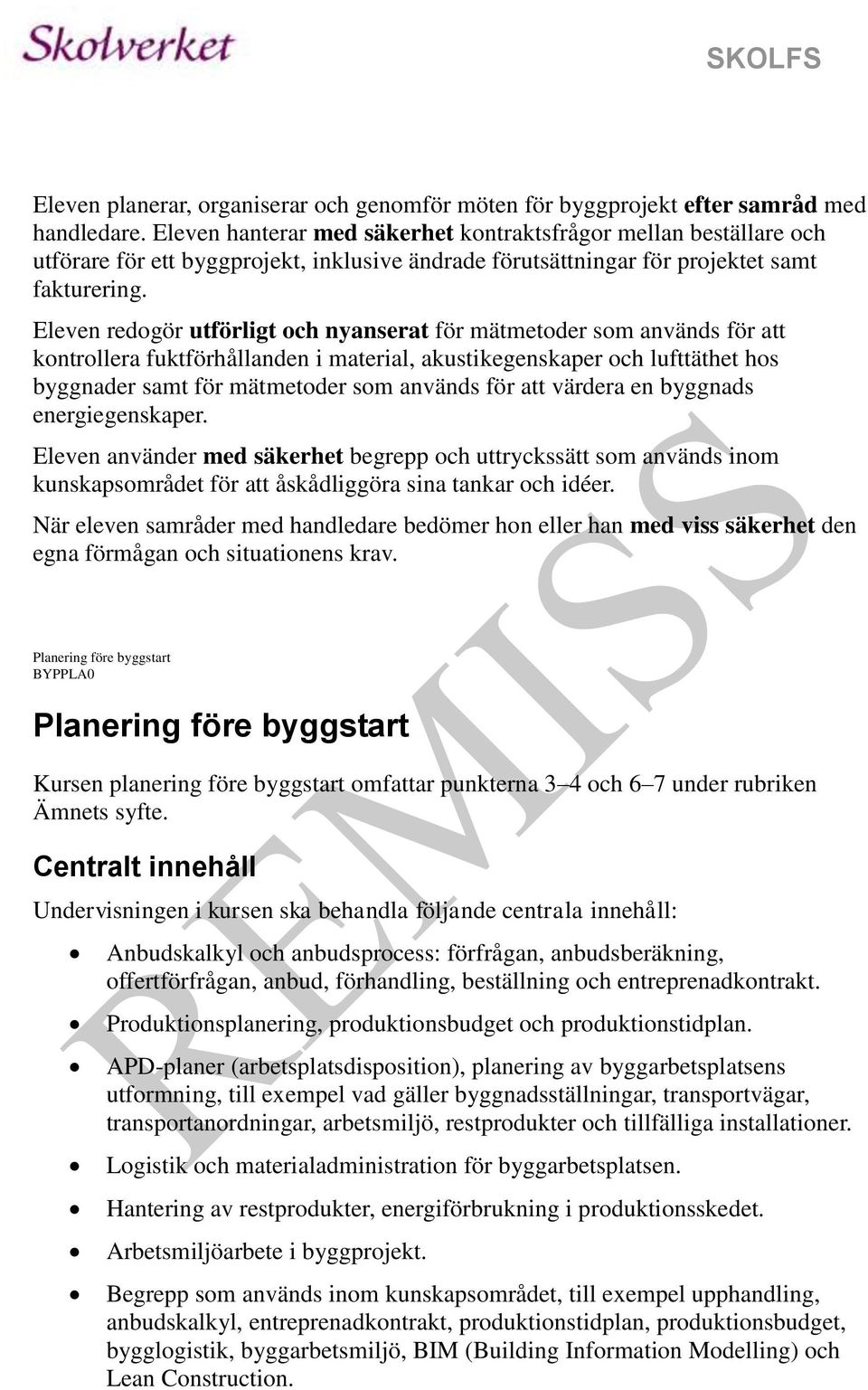 Eleven redogör utförligt och nyanserat för mätmetoder som används för att kontrollera fuktförhållanden i material, akustikegenskaper och lufttäthet hos byggnader samt för mätmetoder som används för