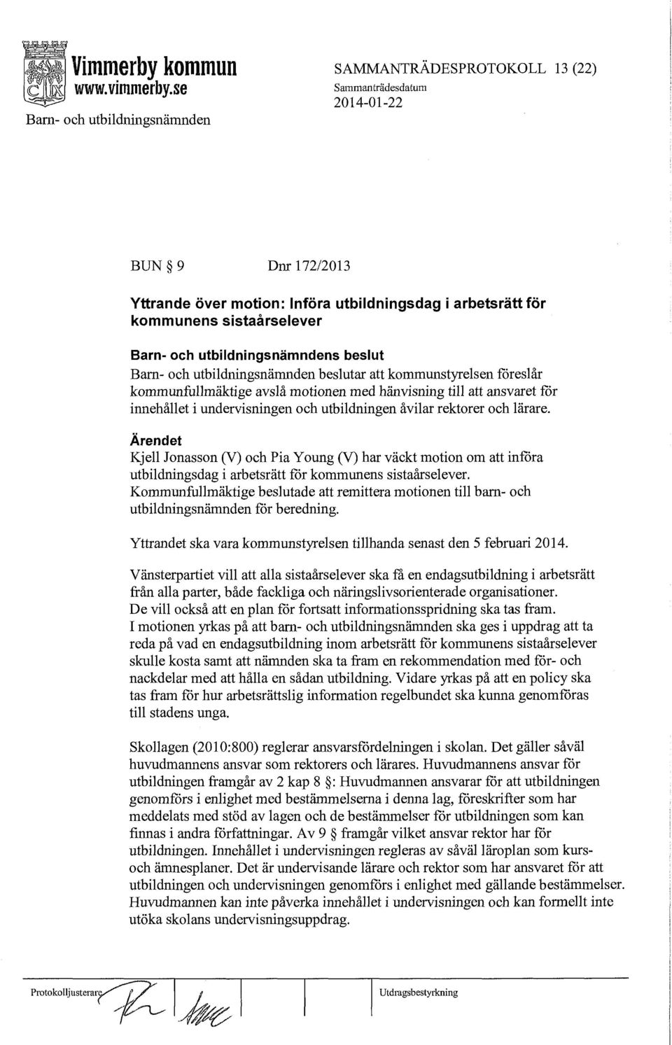 Kjell Jonasson (V) och Pia Y oung (V) har väckt motion om att införa utbildningsdag i arbetsrätt för kommunens sistaårselever.