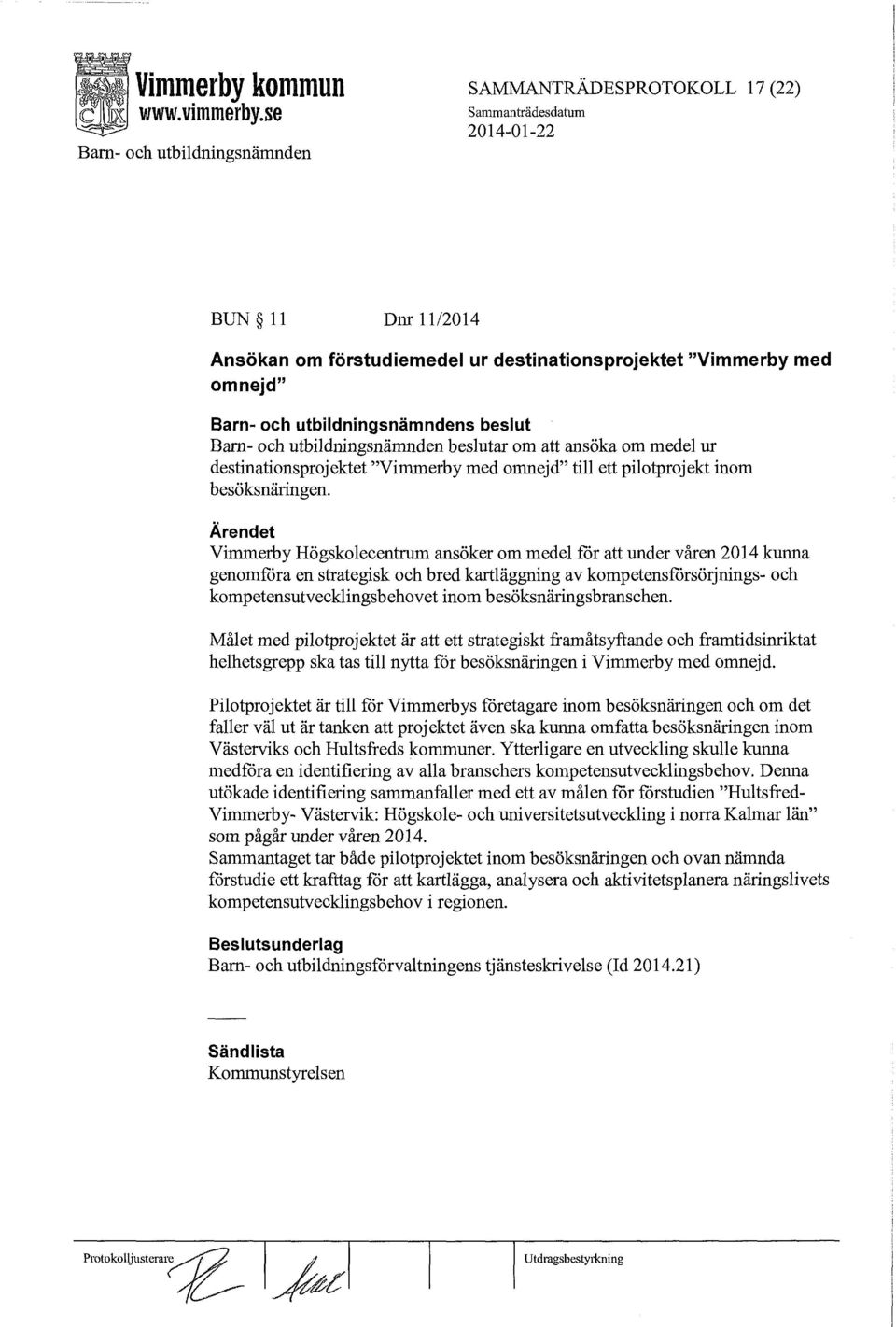 Vimmerby Högskolecentrum ansöker om medel för att under våren 2014 kunna genomföra en strategisk och bred kartläggning av kompetensförsörjnings- och kompetensutvecklingsbehovet inom