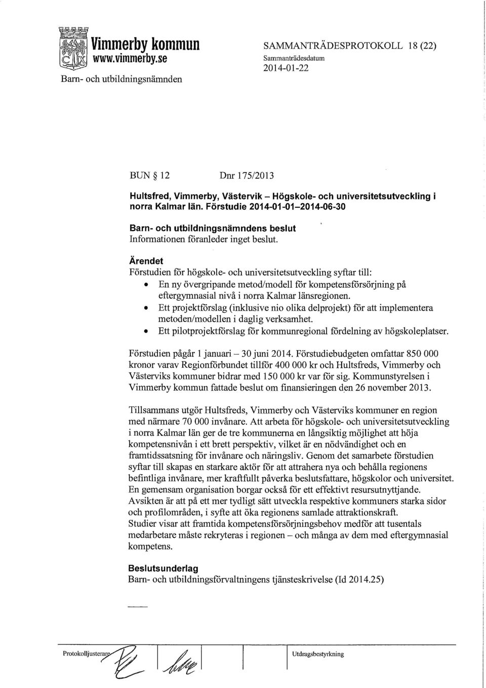 Förstudien för högskole- och universitetsutveckling syftar till: En ny övergripande metod/modell för kompetensförsörjning på eftergymnasial nivå i norra Kalmar länsregionen.