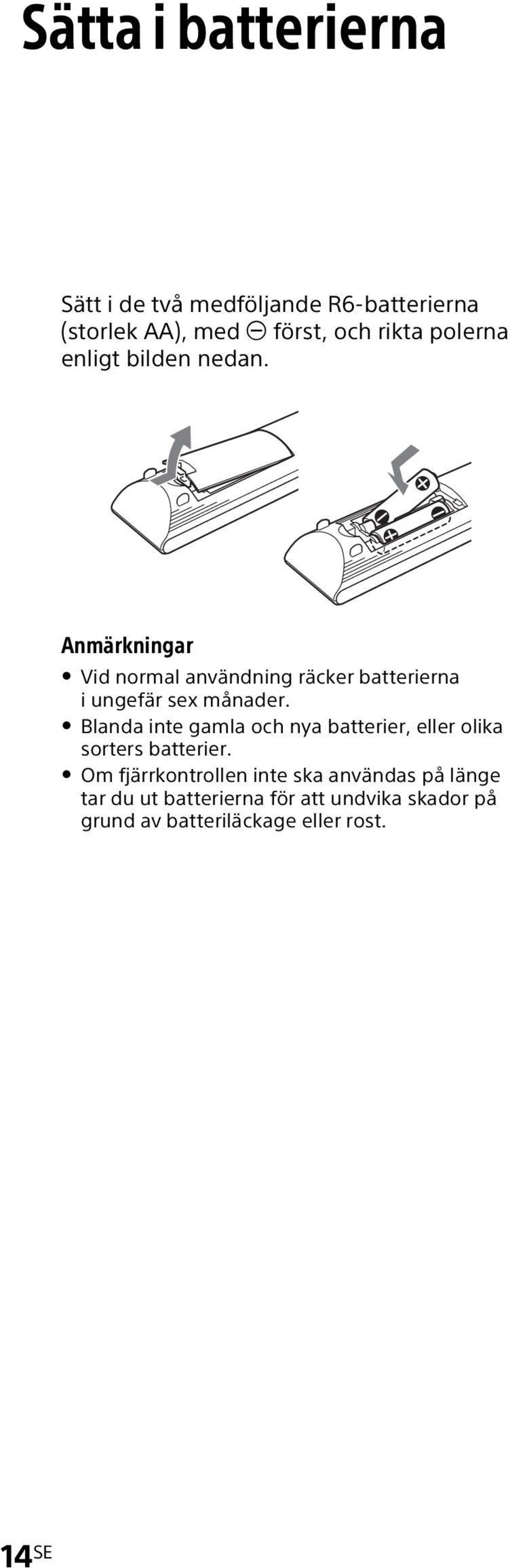 Anmärkningar Vid normal användning räcker batterierna iungefär sex månader.