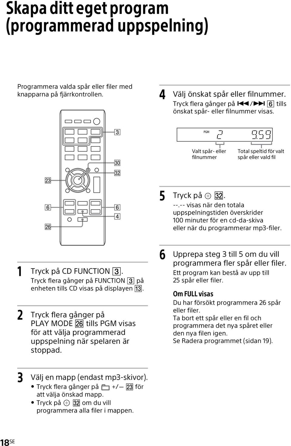 -- visas när den totala uppspelningstiden överskrider 100 minuter för en cd-da-skiva eller när du programmerar mp3-filer. 1 Tryck på CD FUNCTION.