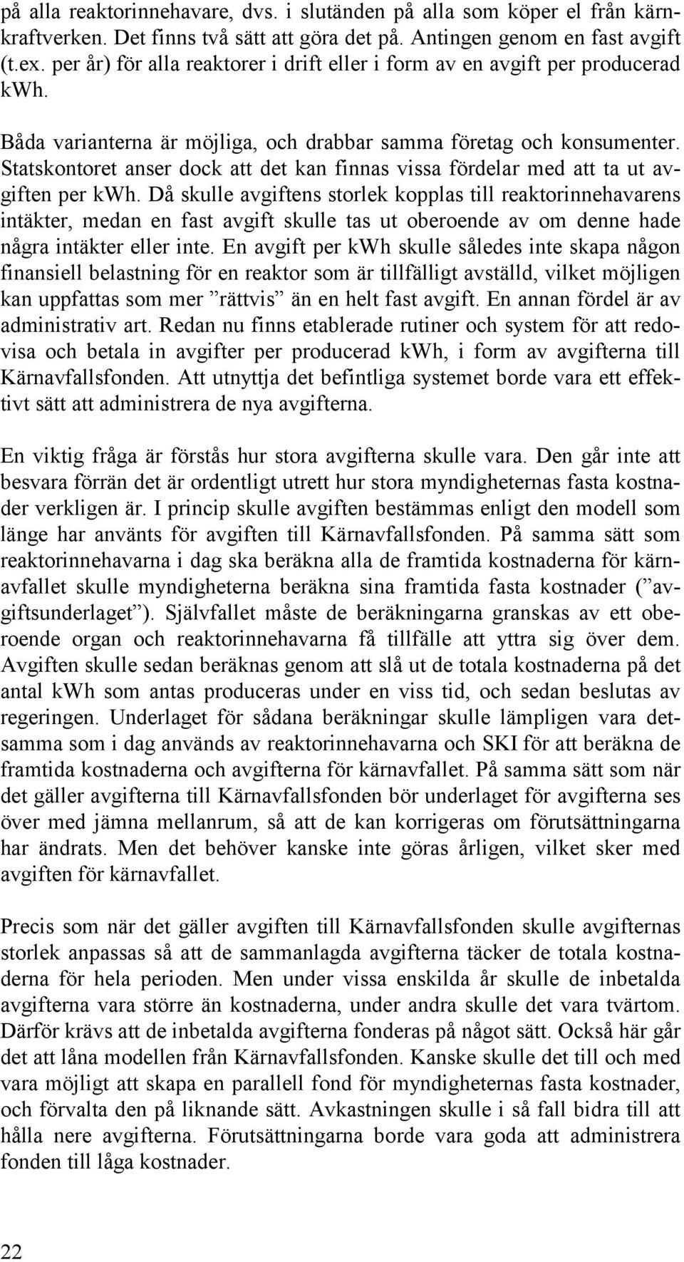 Statskontoret anser dock att det kan finnas vissa fördelar med att ta ut avgiften per kwh.
