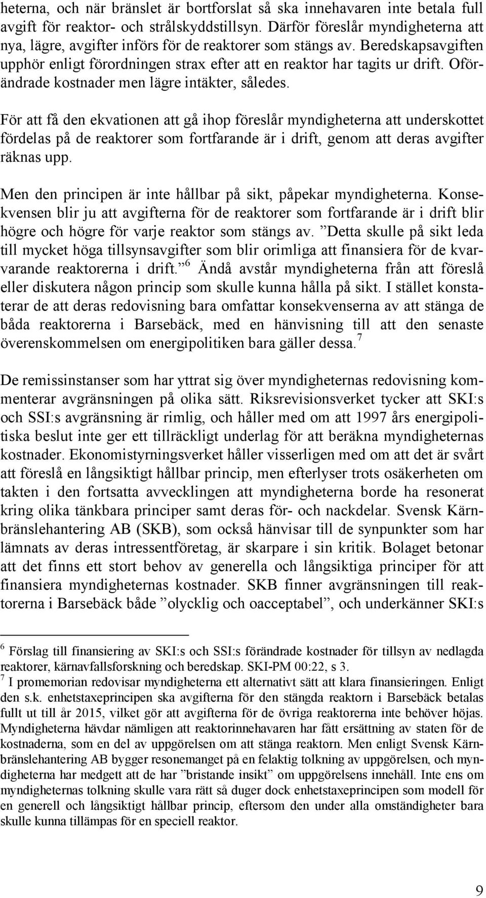 Oförändrade kostnader men lägre intäkter, således.