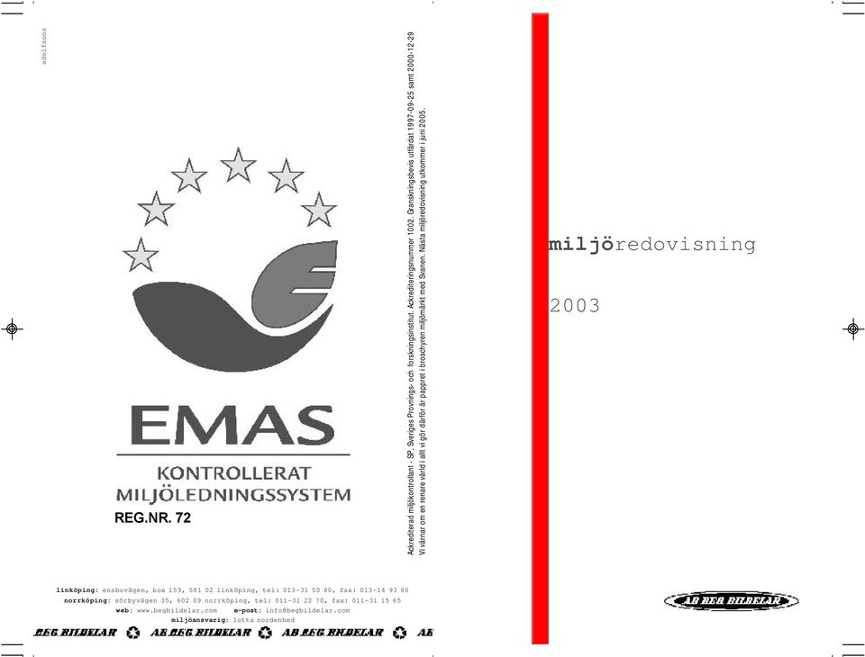 Nästa miljöredovisning utkommer i juni 2005.