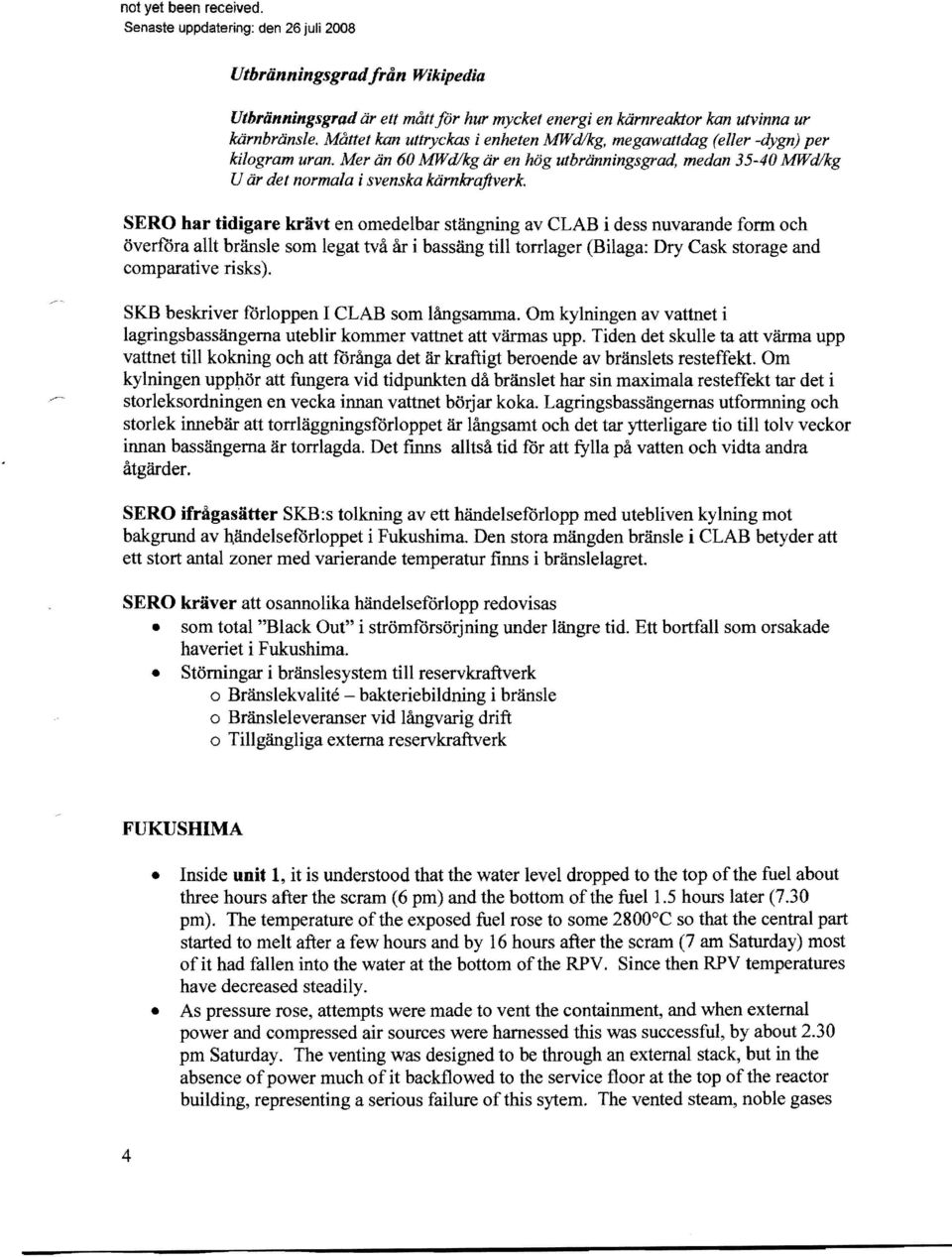 SERO har tidigare krävt en omedelbar stängning av CLAB i dess nuvarande form och överföra allt bränsle som legat två år i bassäng till torrlager (Bilaga: Dry Cask storage and comparative risks).