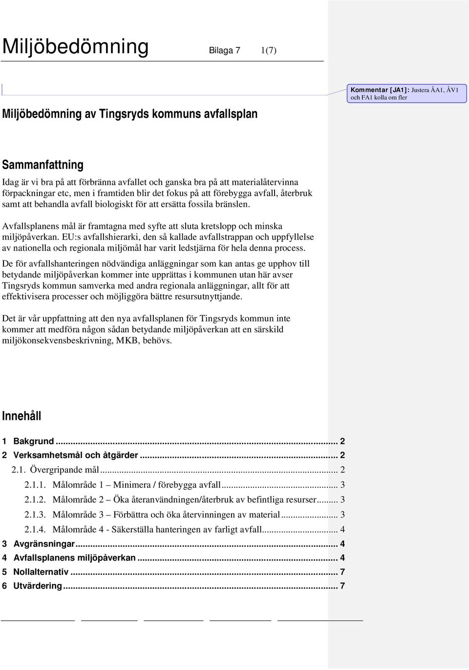 Avfallsplanens mål är framtagna med syfte att sluta kretslopp och minska miljöpåverkan.