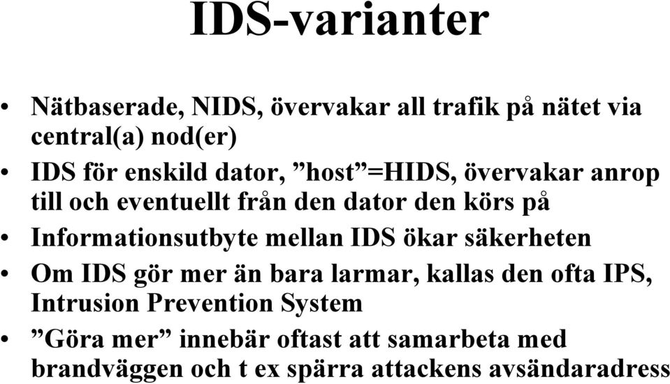 Informationsutbyte mellan IDS ökar säkerheten Om IDS gör mer än bara larmar, kallas den ofta IPS,