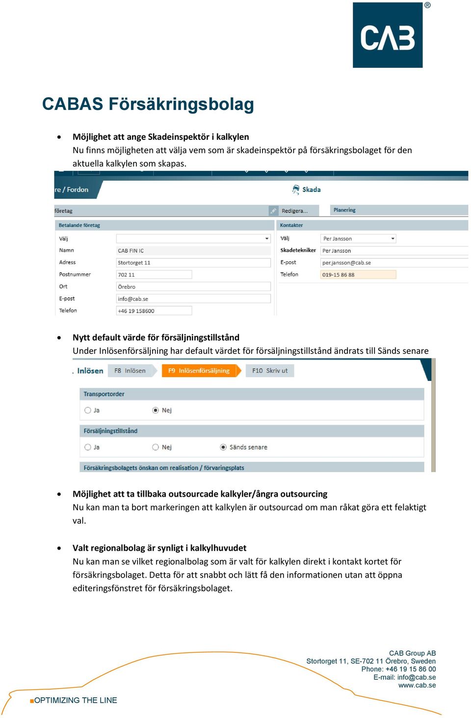 kalkyler/ångra outsourcing Nu kan man ta bort markeringen att kalkylen är outsourcad om man råkat göra ett felaktigt val.