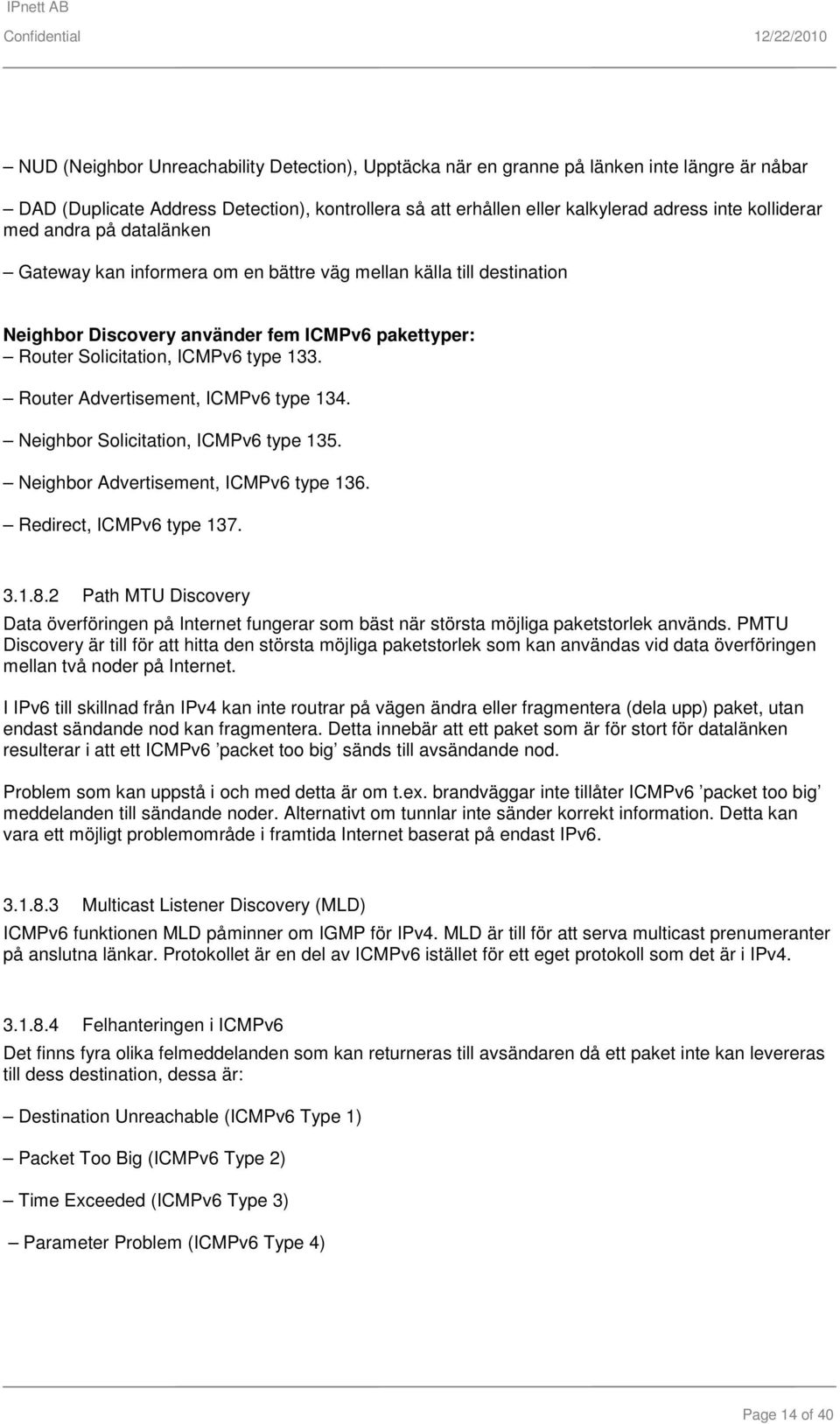 Router Advertisement, ICMPv6 type 134. Neighbor Solicitation, ICMPv6 type 135. Neighbor Advertisement, ICMPv6 type 136. Redirect, ICMPv6 type 137. 3.1.8.