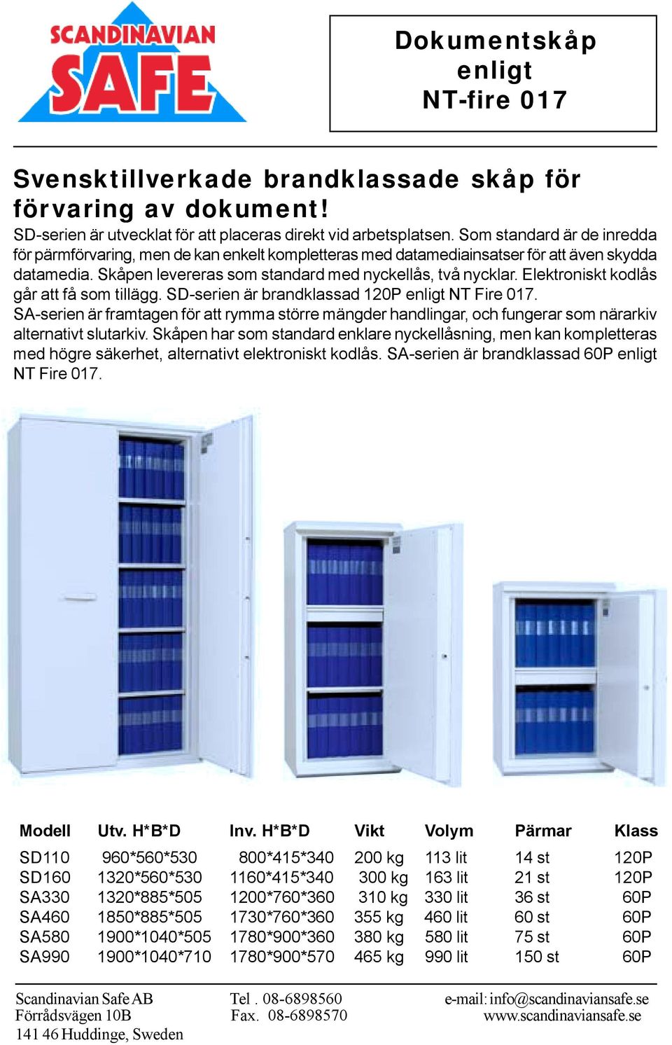 Elektroniskt kodlås går att få som tillägg. SD-serien är brandklassad 120P NT Fire 017. SA-serien är framtagen för att rymma större mängder handlingar, och fungerar som närarkiv alternativt slutarkiv.