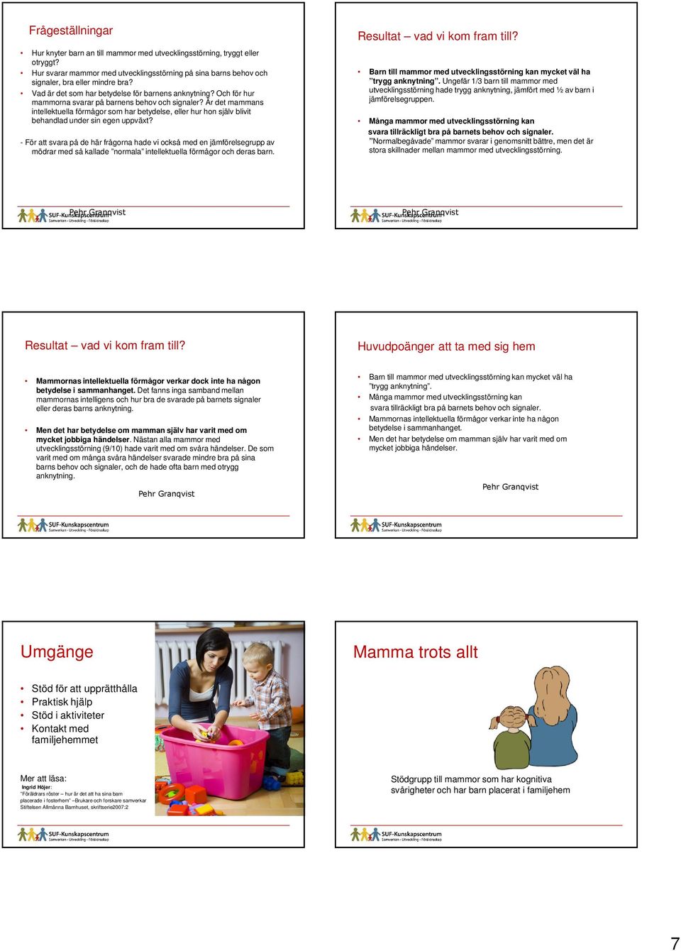 Är det mammans intellektuella förmågor som har betydelse, eller hur hon själv blivit behandlad under sin egen uppväxt?