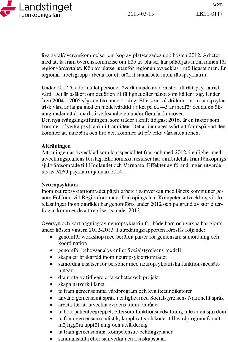 En regional arbetsgrupp arbetar för ett utökat samarbete inom rättspsykiatrin. Under 2012 ökade antalet personer överlämnade av domstol till rättspsykiatrisk vård.