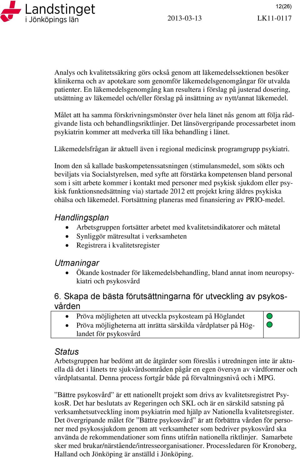 Målet att ha samma förskrivningsmönster över hela länet nås genom att följa rådgivande lista och behandlingsriktlinjer.