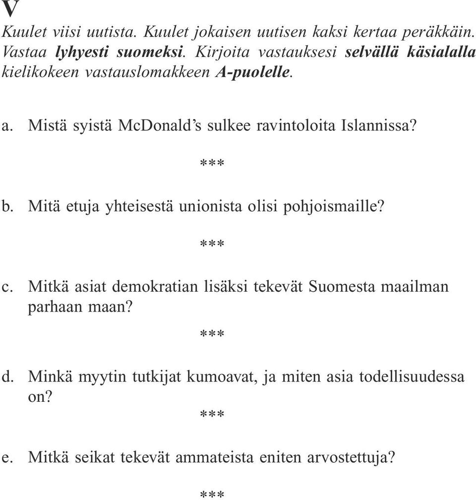 Mistä syistä McDonald s sulkee ravintoloita Islannissa? b. Mitä etuja yhteisestä unionista olisi pohjoismaille? c.