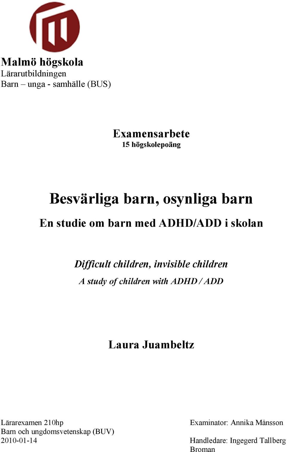 invisible children A study of children with ADHD / ADD Laura Juambeltz Lärarexamen 210hp Barn