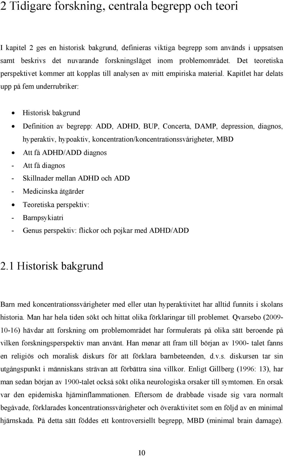 Kapitlet har delats upp på fem underrubriker: Historisk bakgrund Definition av begrepp: ADD, ADHD, BUP, Concerta, DAMP, depression, diagnos, hyperaktiv, hypoaktiv,