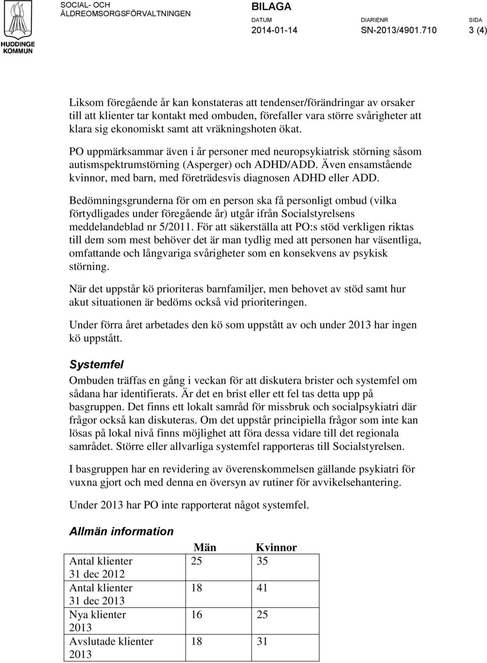 vräkningshoten ökat. PO uppmärksammar även i år personer med neuropsykiatrisk störning såsom autismspektrumstörning (Asperger) och ADHD/ADD.