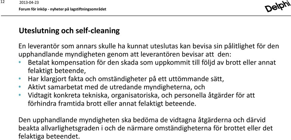 Aktivt samarbetat med de utredande myndigheterna, och Vidtagit konkreta tekniska, organisatoriska, och personella åtgärder för att förhindra framtida brott eller annat felaktigt