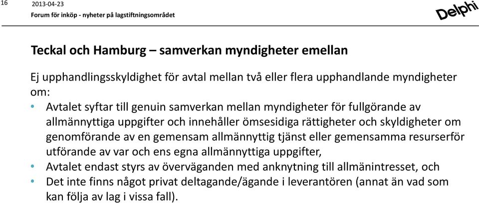 av en gemensam allmännyttig tjänst eller gemensamma resurserför utförande av var och ens egna allmännyttiga uppgifter, Avtalet endast styrs av