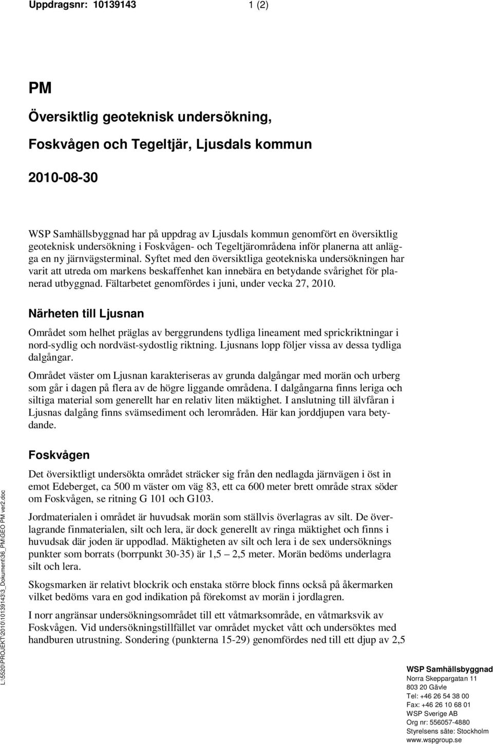 Syftet med den översiktliga geotekniska undersökningen har varit att utreda om markens beskaffenhet kan innebära en betydande svårighet för planerad utbyggnad.