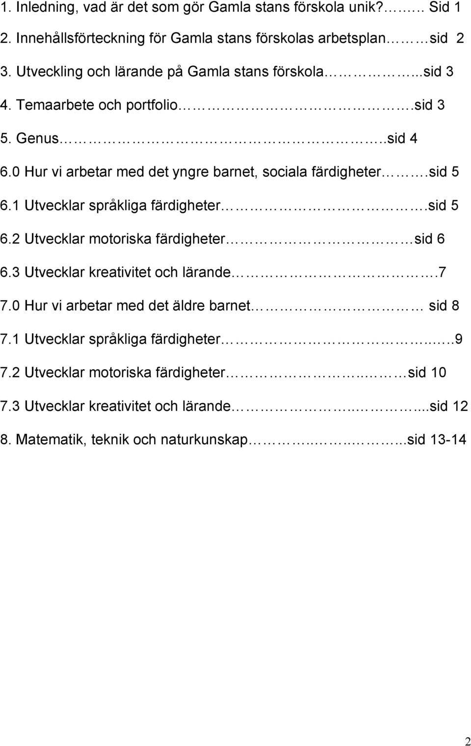 sid 5 6.1 Utvecklar språkliga färdigheter.sid 5 6.2 Utvecklar motoriska färdigheter sid 6 6.3 Utvecklar kreativitet och lärande.7 7.