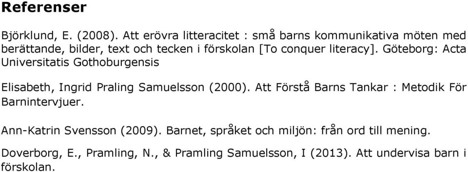 literacy]. Göteborg: Acta Universitatis Gothoburgensis Elisabeth, Ingrid Praling Samuelsson (2000).