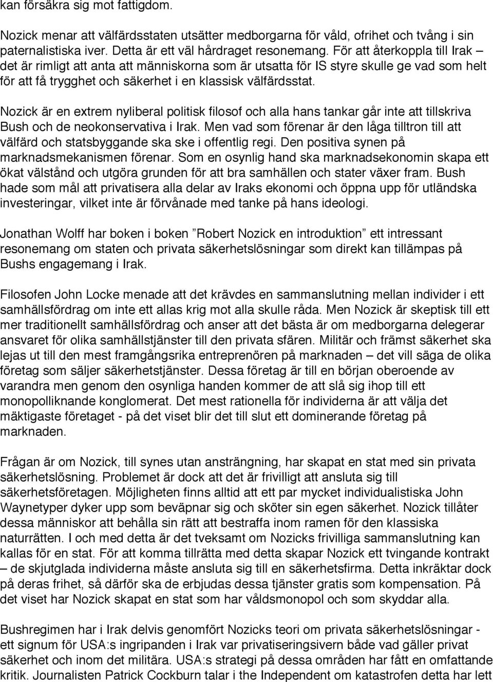 Nozick är en extrem nyliberal politisk filosof och alla hans tankar går inte att tillskriva Bush och de neokonservativa i Irak.