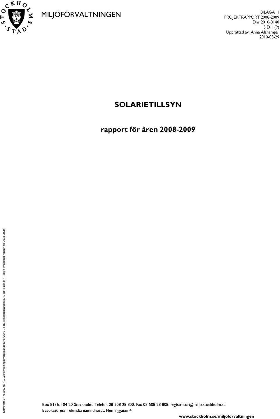 0 2007-03-19, G:\Förvaltningsövergripande\MHN\2010-04-15\Tjänsteutlåtanden/2010-8148 Bilaga 1 Tillsyn av solarier rapport