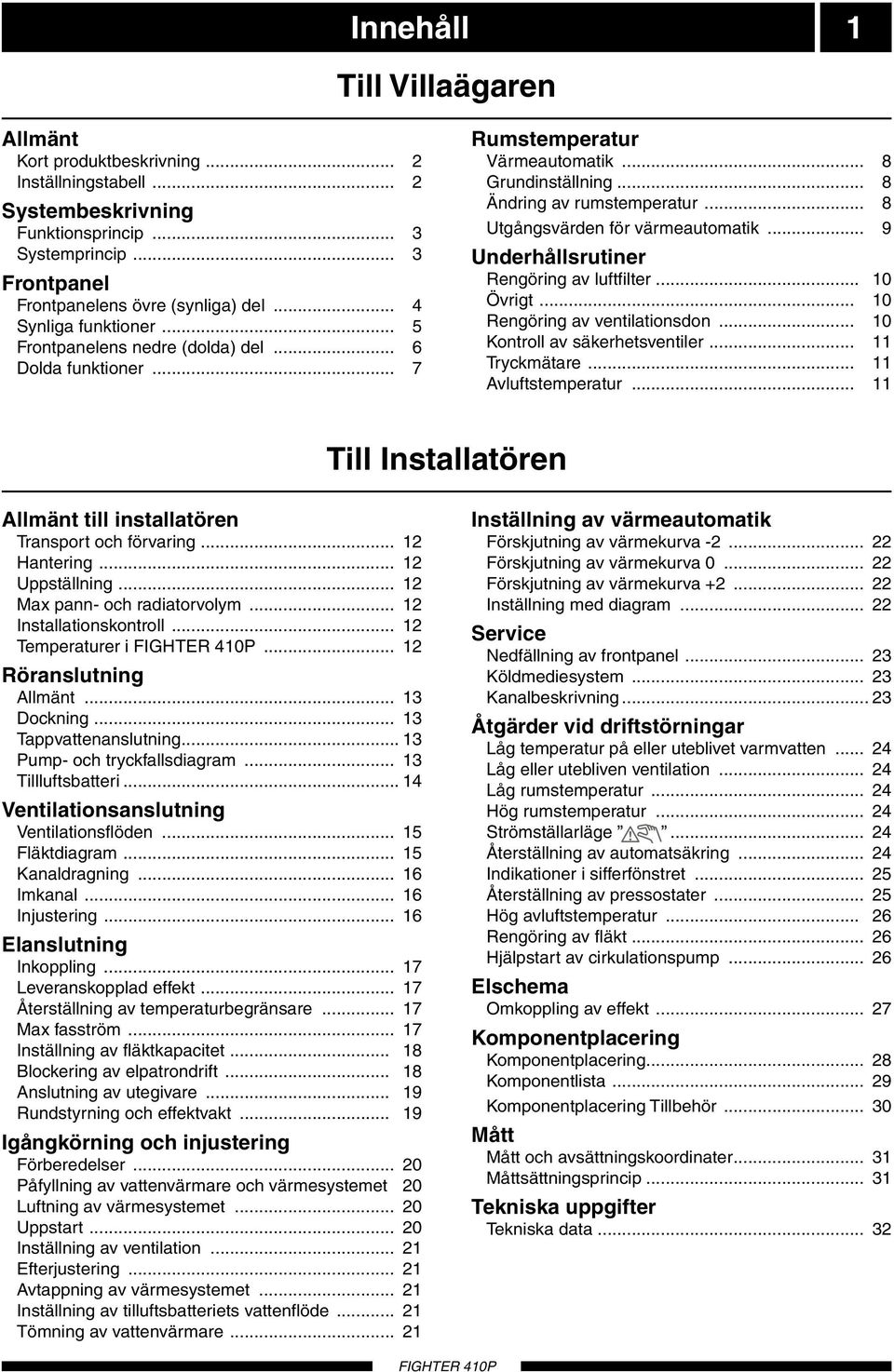 .. 9 Underhållsrutiner Rengöring v luftfilter... Övrigt... Rengöring v ventiltionsdon... Kontroll v säkerhetsventiler... Tryckmätre... Avluftstempertur.