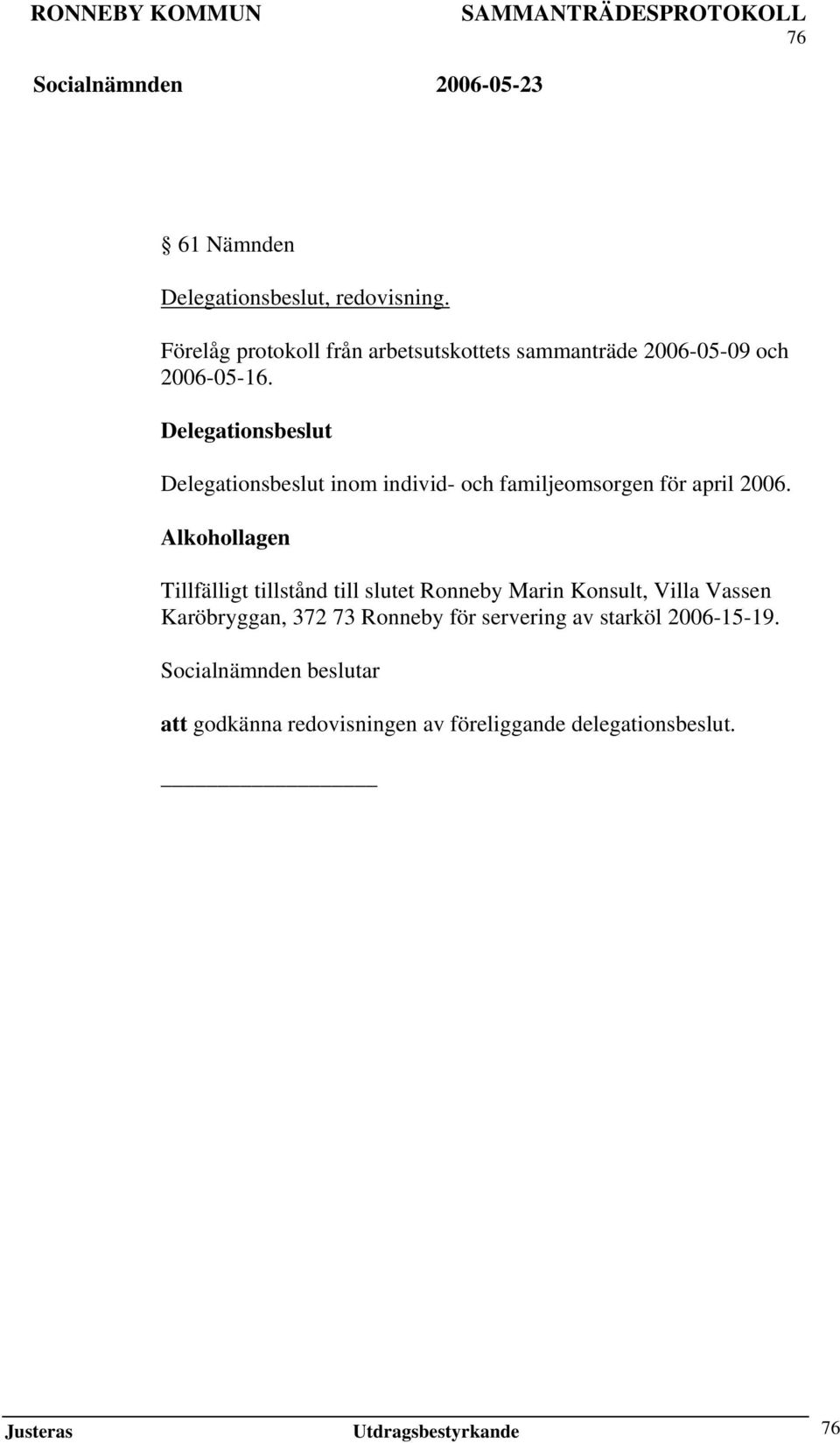 Delegationsbeslut Delegationsbeslut inom individ- och familjeomsorgen för april 2006.