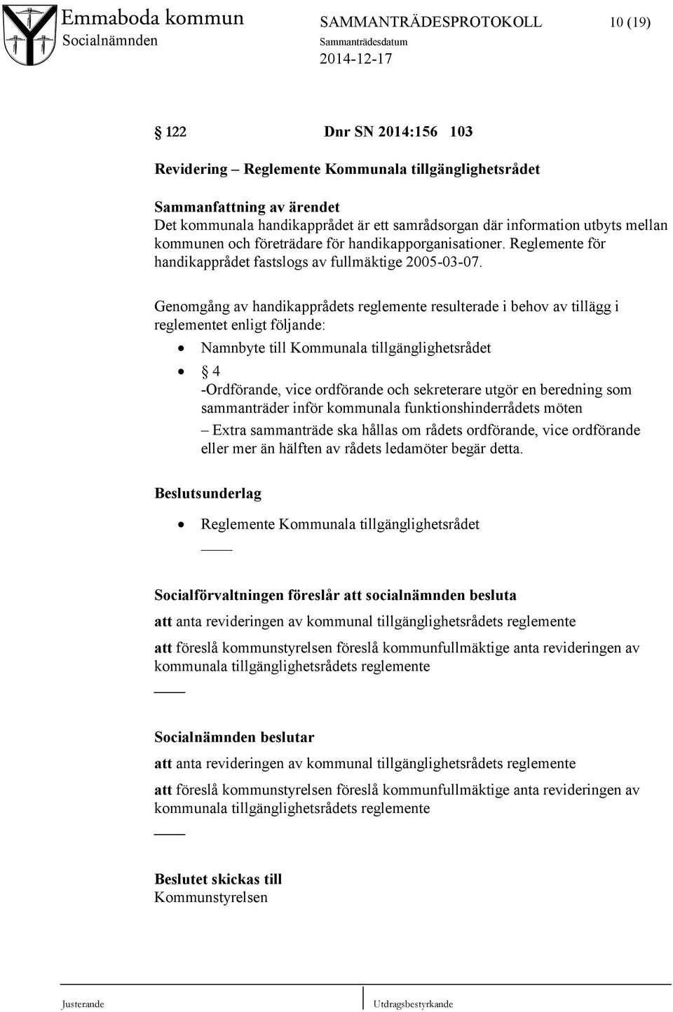 Genomgång av handikapprådets reglemente resulterade i behov av tillägg i reglementet enligt följande: Namnbyte till Kommunala tillgänglighetsrådet 4 -Ordförande, vice ordförande och sekreterare utgör